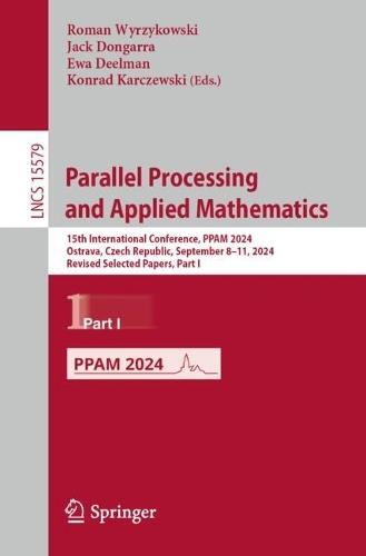 Parallel Processing and Applied Mathematics: 15th International Conference, PPAM 2024, Ostrava, Czech Republic, September 8–11, 2024, Revised Selected Papers, Part I  by Roman Wyrzykowski at Abbey's Bookshop, 