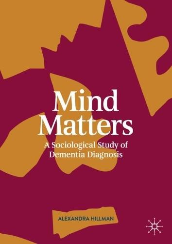 Mind Matters: A Sociological Study of Dementia Diagnosis  by Alexandra Hillman at Abbey's Bookshop, 