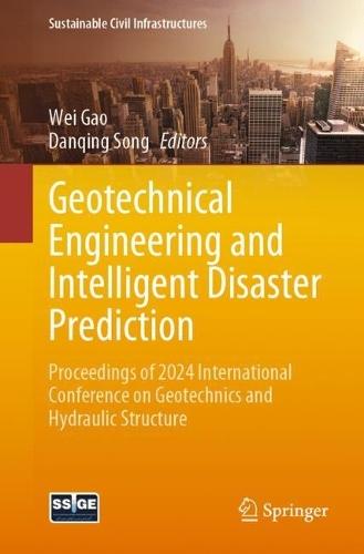 Geotechnical Engineering and Intelligent Disaster Prediction: Proceedings of 2024 International Conference on Geotechnics and Hydraulic Structure  by Wei Gao at Abbey's Bookshop, 