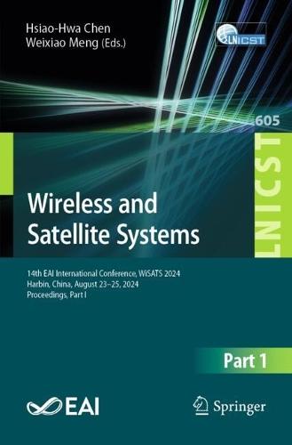 Wireless and Satellite Systems: 14th EAI International Conference, WiSATS 2024, Harbin, China, August 23–25, 2024, Proceedings, Part I  by Hsiao-Hwa Chen at Abbey's Bookshop, 