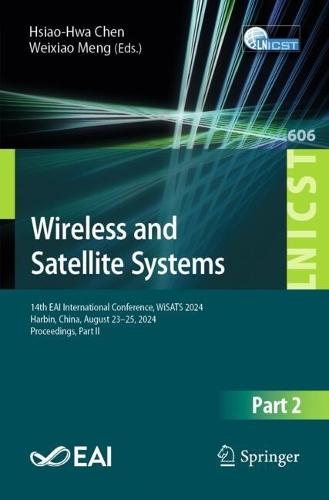 Wireless and Satellite Systems: 14th EAI International Conference, WiSATS 2024, Harbin, China, August 23–25, 2024, Proceedings, Part II  by Hsiao-Hwa Chen at Abbey's Bookshop, 