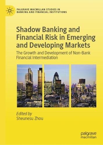 Shadow Banking and Financial Risk in Emerging and Developing Markets: The Growth and Development of Non-Bank Financial Intermediation  by Sheunesu Zhou at Abbey's Bookshop, 