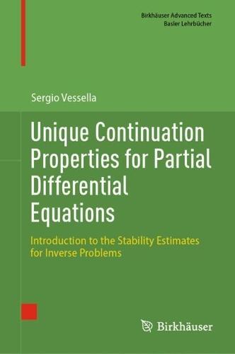Unique Continuation Properties for Partial Differential Equations: Introduction to the Stability Estimates for Inverse Problems  by Sergio Vessella at Abbey's Bookshop, 