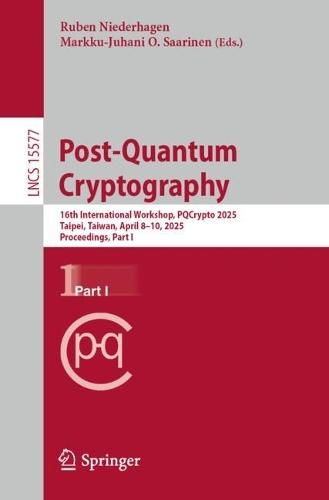 Post-Quantum Cryptography: 16th International Workshop, PQCrypto 2025, Taipei, Taiwan, April 8–10, 2025, Proceedings, Part I  by Ruben Niederhagen at Abbey's Bookshop, 