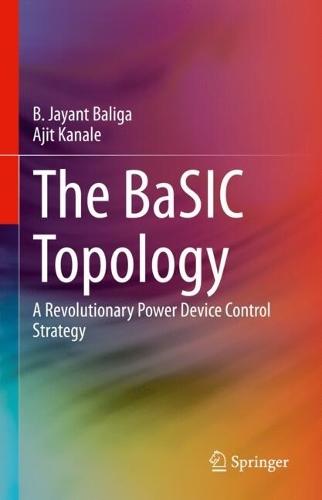 The BaSIC Topology: A Revolutionary Power Device Control Strategy  by B. Jayant Baliga at Abbey's Bookshop, 