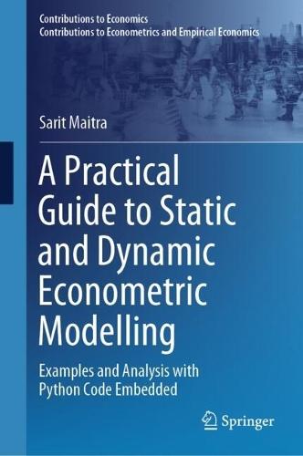 A Practical Guide to Static and Dynamic Econometric Modelling: Examples and Analysis with Python Code Embedded  by Sarit Maitra at Abbey's Bookshop, 