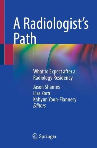 A Radiologist’s Path: What to Expect after a Radiology Residency  by Jason Shames at Abbey's Bookshop, 