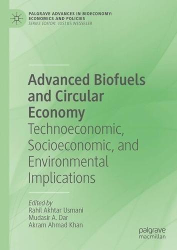 Advanced Biofuels and Circular Economy: Technoeconomic, Socioeconomic, and Environmental Implications  by Rahil Akhtar Usmani at Abbey's Bookshop, 
