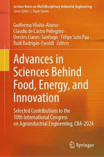 Advances in Sciences Behind Food, Energy, and Innovation: Selected Contributions to the 10th International Congress on Agroindustrial Engineering, CIIA-2024  by Guillermo Vilalta-Alonso at Abbey's Bookshop, 