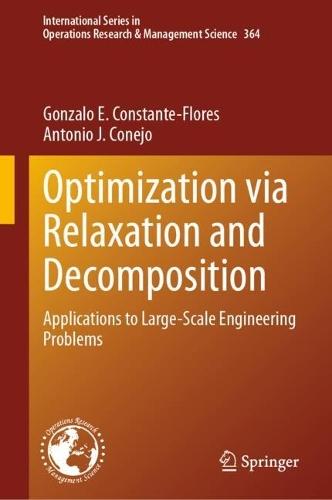 Optimization via Relaxation and Decomposition: Applications to Large-Scale Engineering Problems  by Gonzalo E. Constante-Flores at Abbey's Bookshop, 