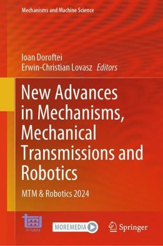 New Advances in Mechanisms, Mechanical Transmissions and Robotics: MTM & Robotics 2024  by Ioan Doroftei at Abbey's Bookshop, 