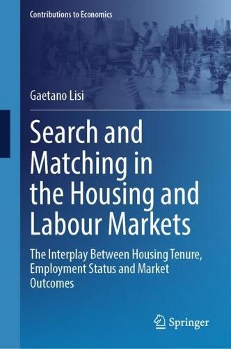 Search and Matching in the Housing and Labour Markets: The Interplay Between Housing Tenure, Employment Status and Market Outcomes  by Gaetano Lisi at Abbey's Bookshop, 