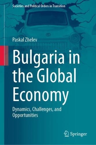 Bulgaria in the Global Economy: Dynamics, Challenges, and Opportunities  by Paskal Zhelev at Abbey's Bookshop, 