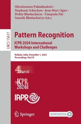Pattern Recognition. ICPR 2024 International Workshops and Challenges: Kolkata, India, December 1, 2024, Proceedings, Part IV  by Shivakumara Palaiahnakote at Abbey's Bookshop, 