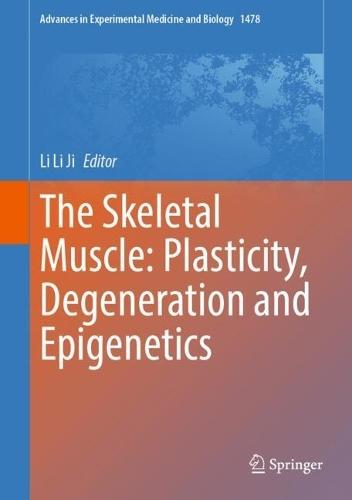 The Skeletal Muscle: Plasticity, Degeneration and Epigenetics  by Li Li Ji at Abbey's Bookshop, 