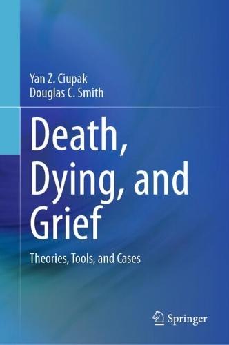 Death, Dying, and Grief: Theories, Tools, and Cases  by Yan Z. Ciupak at Abbey's Bookshop, 