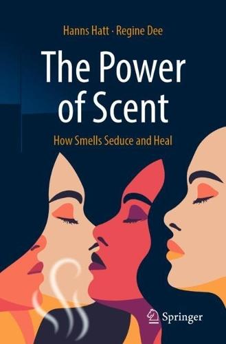 The Power of Scent: How Smells Seduce and Heal  by Hanns Hatt at Abbey's Bookshop, 