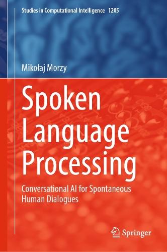 Spoken Language Processing: Conversational AI for Spontaneous Human Dialogues  by Mikołaj Morzy at Abbey's Bookshop, 