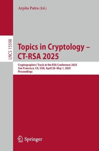 Topics in Cryptology – CT-RSA 2025: Cryptographers’ Track at the RSA Conference 2025, San Francisco, CA, USA, April 28–May 1, 2025, Proceedings  by Arpita Patra at Abbey's Bookshop, 