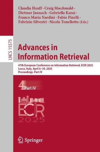 Advances in Information Retrieval: 47th European Conference on Information Retrieval, ECIR 2025, Lucca, Italy, April 6–10, 2025, Proceedings, Part IV  by Claudia Hauff at Abbey's Bookshop, 