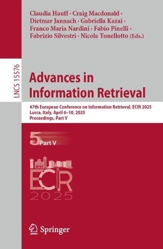 Advances in Information Retrieval: 47th European Conference on Information Retrieval, ECIR 2025, Lucca, Italy, April 6–10, 2025, Proceedings, Part V  by Claudia Hauff at Abbey's Bookshop, 