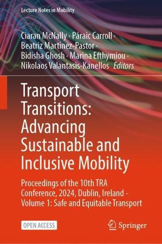 Transport Transitions: Advancing Sustainable and Inclusive Mobility: Proceedings of the 10th TRA Conference, 2024, Dublin, Ireland - Volume 1: Safe and Equitable Transport  by Ciaran McNally at Abbey's Bookshop, 