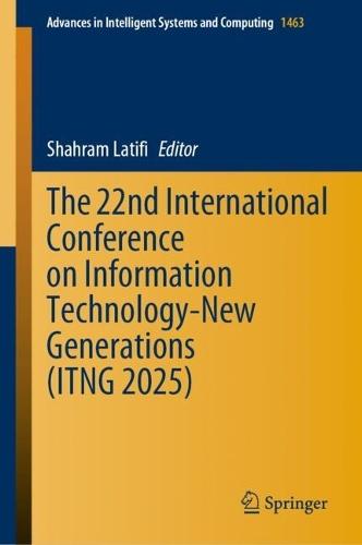 The 22nd International Conference on Information Technology-New Generations (ITNG 2025)  by Shahram Latifi at Abbey's Bookshop, 