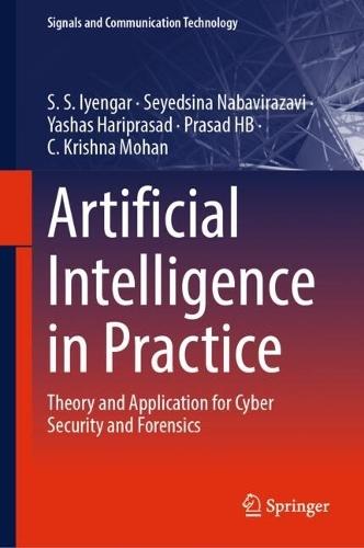 Artificial Intelligence in Practice: Theory and Application for Cyber Security and Forensics  by S.S. Iyengar at Abbey's Bookshop, 