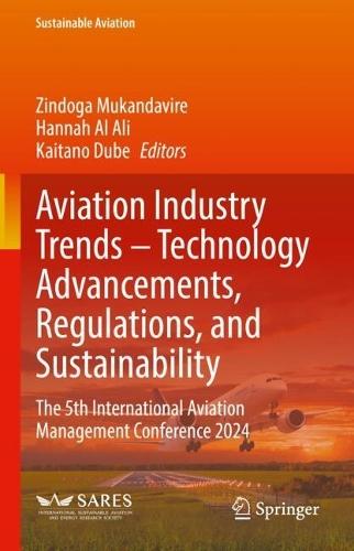 Aviation Industry Trends – Technology Advancements, Regulations, and Sustainability: The 5th International Aviation Management Conference 2024  by Zindoga Mukandavire at Abbey's Bookshop, 
