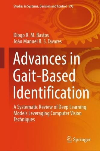 Advances in Gait-Based Identification: A Systematic Review of Deep Learning Models Leveraging Computer Vision Techniques  by Diogo R. M. Bastos at Abbey's Bookshop, 