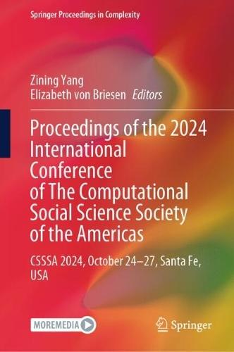 Proceedings of the 2024 International Conference of The Computational Social Science Society of the Americas: CSSSA 2024, October 24–27, Santa Fe, USA  by Zining Yang at Abbey's Bookshop, 