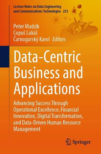 Data-Centric Business and Applications: Advancing Success Through Operational Excellence, Financial Innovation, Digital Transformation, and Data-Driven Human Resource Management  by Peter Madzík at Abbey's Bookshop, 