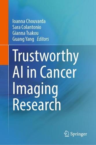Trustworthy AI in Cancer Imaging Research  by Ioanna Chouvarda at Abbey's Bookshop, 