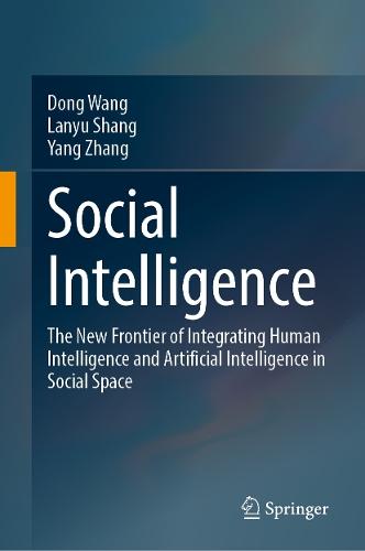 Social Intelligence: The New Frontier of Integrating Human Intelligence and Artificial Intelligence in Social Space  by Dong Wang at Abbey's Bookshop, 