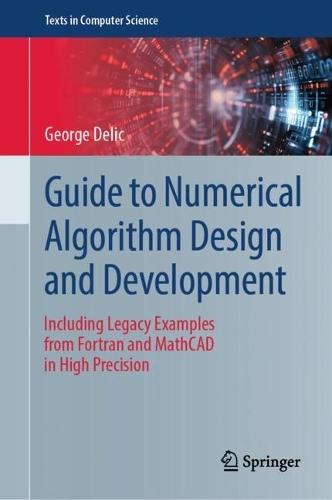 Guide to Numerical Algorithm Design and Development: Including Legacy Examples from Fortran and MathCAD in High Precision