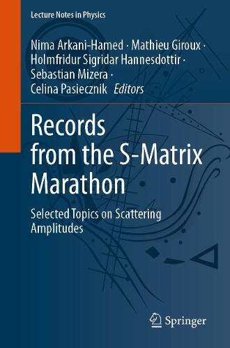 Records from the S-Matrix Marathon: Selected Topics on Scattering Amplitudes  by Nima Arkani-Hamed at Abbey's Bookshop, 