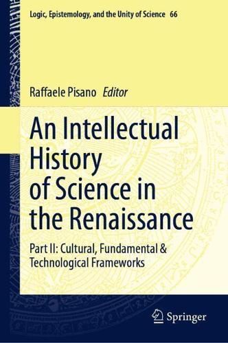 An Intellectual History of Science in the Renaissance: Part II: Cultural, Fundamental & Technological Frameworks  by Raffaele Pisano at Abbey's Bookshop, 