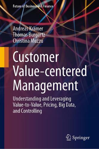 Customer Value-centered Management: Understanding and Leveraging Value-to-Value, Pricing, Big Data, and Controlling  by Andreas Krämer at Abbey's Bookshop, 