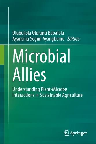 Microbial Allies: Understanding Plant-Microbe Interactions in Sustainable Agriculture  by Olubukola Oluranti Babalola at Abbey's Bookshop, 