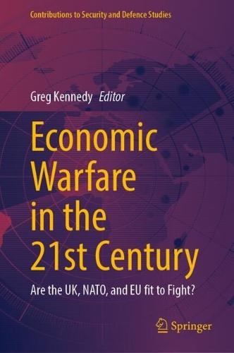 Economic Warfare in the 21st Century: Are the UK, NATO, and EU fit to Fight?  by Greg Kennedy at Abbey's Bookshop, 