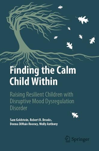 Finding the Calm Child Within: Raising Resilient Children with Disruptive Mood Dysregulation Disorder  by Sam Goldstein at Abbey's Bookshop, 