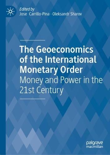 The Geoeconomics of the International Monetary Order: Money and Power in the 21st Century  by Jose  Carrillo-Pina at Abbey's Bookshop, 