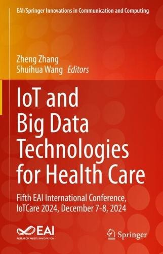 IoT and Big Data Technologies for Health Care: Fifth EAI International Conference, IoTCare 2024, December 7-8, 2024