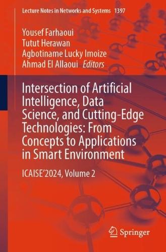 Intersection of Artificial Intelligence, Data Science, and Cutting-Edge Technologies: From Concepts to Applications in Smart Environment: ICAISE’2024, Volume 2  by Yousef Farhaoui at Abbey's Bookshop, 