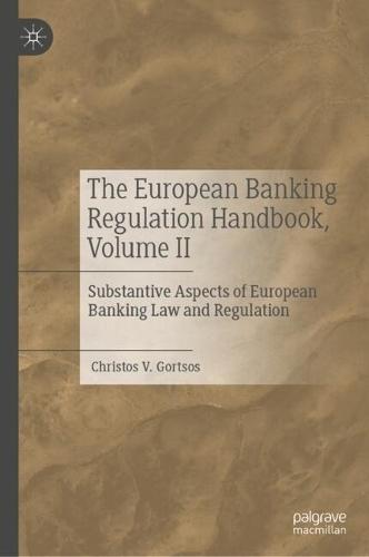 The European Banking Regulation Handbook, Volume II: Substantive Aspects of European Banking Law and Regulation  by Christos V. Gortsos at Abbey's Bookshop, 