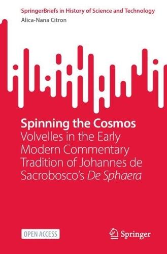Spinning the Cosmos: Volvelles in the Early Modern Commentary Tradition of Johannes de Sacrobosco’s De Sphaera  by Alica-Nana Citron at Abbey's Bookshop, 