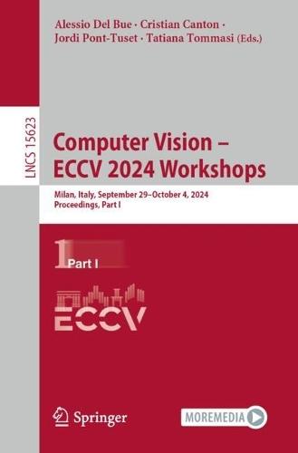 Computer Vision – ECCV 2024 Workshops: Milan, Italy, September 29–October 4, 2024, Proceedings, Part I  by Alessio Del Bue at Abbey's Bookshop, 