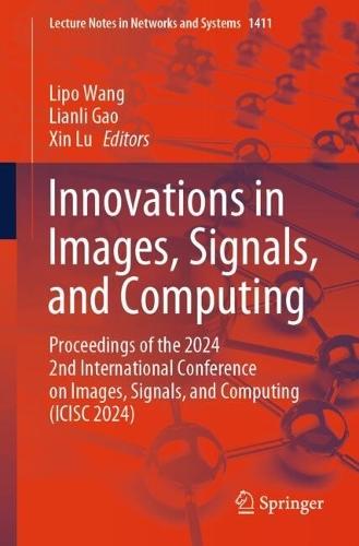Innovations in Images, Signals, and Computing: Proceedings of the 2024 2nd International Conference on Images, Signals, and Computing (ICISC 2024)  by Lipo Wang at Abbey's Bookshop, 
