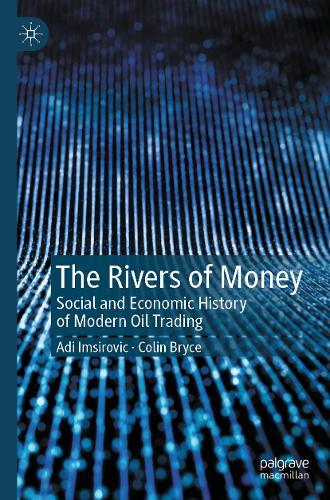 The Rivers of Money: Social and Economic History of Modern Oil Trading  by Adi Imsirovic at Abbey's Bookshop, 