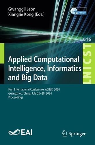 Applied Computational Intelligence, Informatics and Big Data: First International Conference, ACIIBD 2024, Guangzhou, China, July 26–28, 2024, Proceedings  by Gwanggil Jeon at Abbey's Bookshop, 